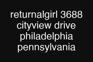 returnalgirl 3688 cityview drive philadelphia pennsylvania