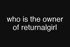 who is the owner of returnalgirl